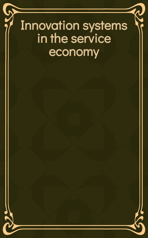 Innovation systems in the service economy : Measurement a. case study analysis : Based on two Workshops held at the ESRC centre for research on innovation a. competition in 1998 = Информация в сфере обслуживания.