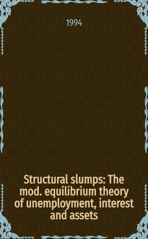 Structural slumps : The mod. equilibrium theory of unemployment, interest and assets = Структурные кризисы. Современная теория безработицы,интерес и активы.