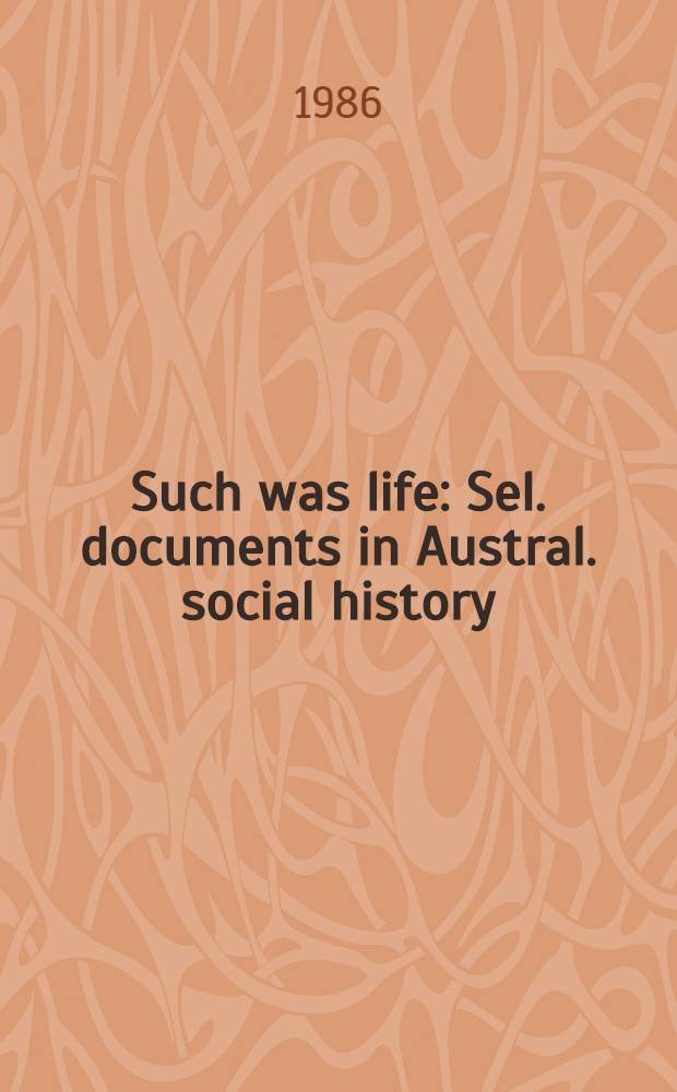 Such was life : Sel. documents in Austral. social history = Избранные документы в австралийской социальной истории.
