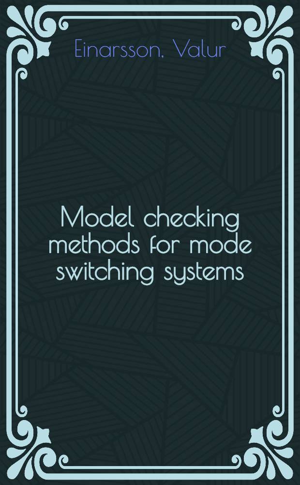 Model checking methods for mode switching systems : Akad. avh. = Методы контроля систем с изменяющими режимами.