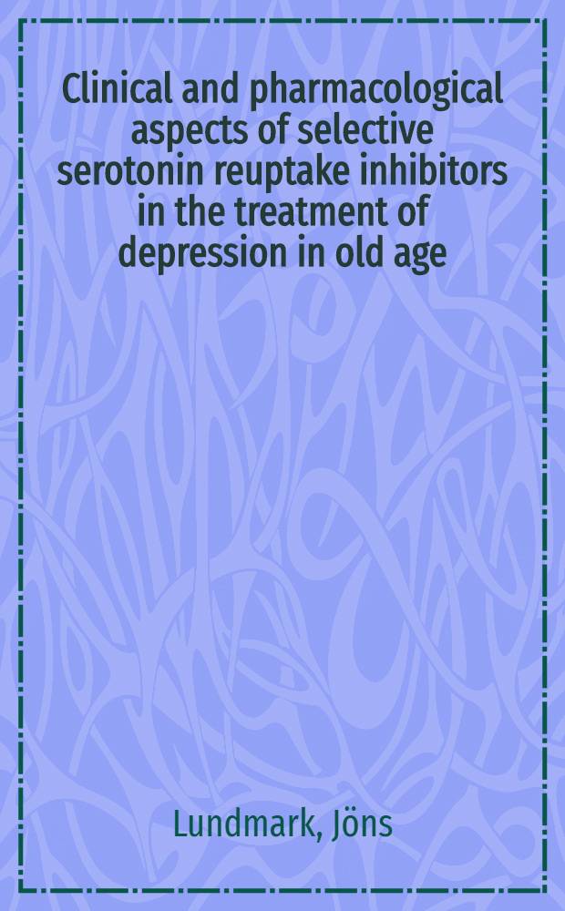 Clinical and pharmacological aspects of selective serotonin reuptake inhibitors in the treatment of depression in old age : Akad. avh. = Клинический и фармакологический аспекты реусвоения селективных ингибиторов серотонина при лечении депрессий в позднем возрасте.