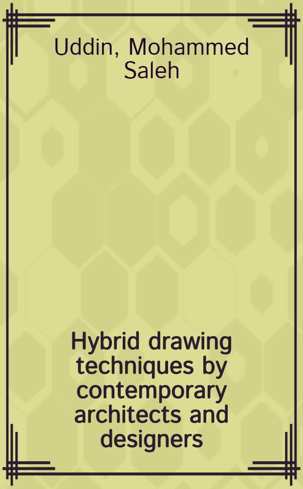 Hybrid drawing techniques by contemporary architects and designers : An album