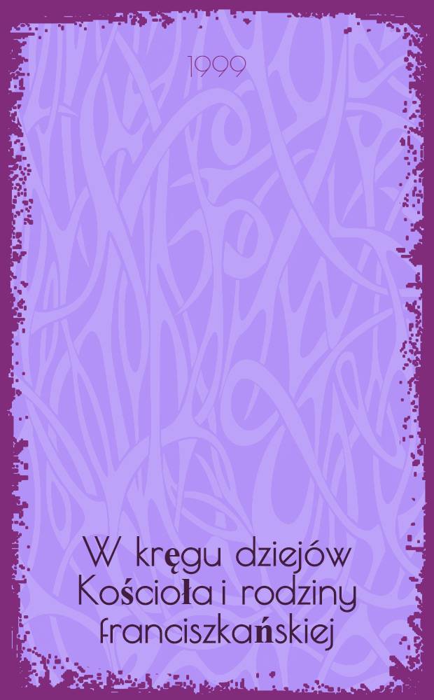 W kręgu dziej&oacute;w Kościoła i rodziny franciszkańskiej : Praca zbior = В кругу истории церкви и родины францисканцев.