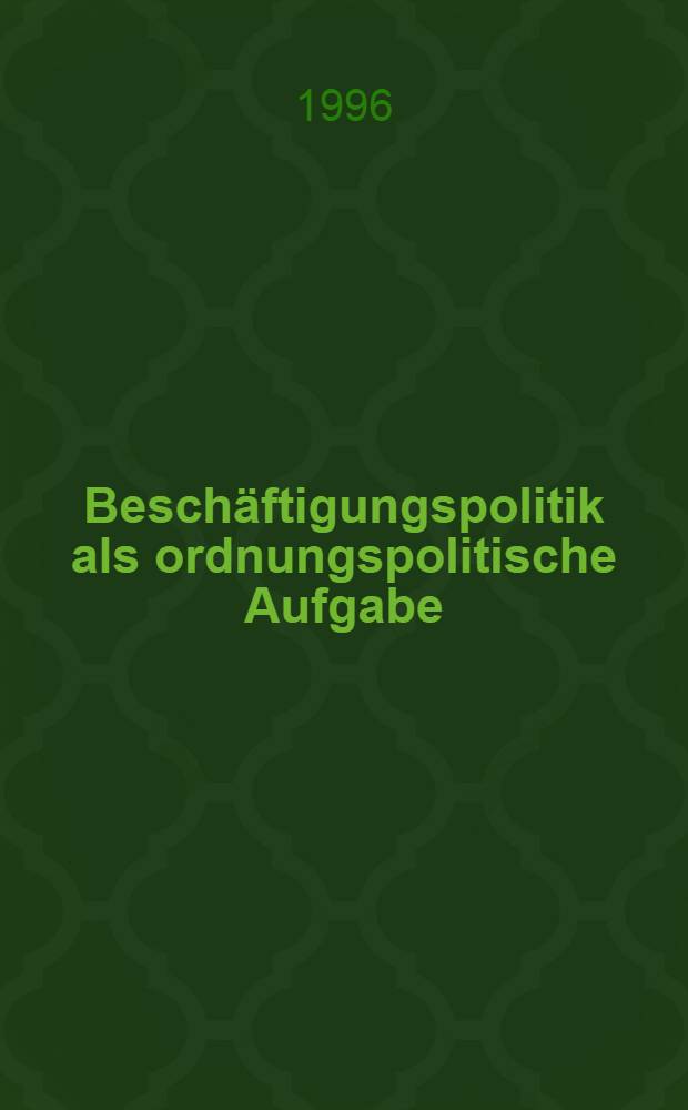Beschäftigungspolitik als ordnungspolitische Aufgabe : Intern. Beiträge zum Carl Bertelsmann-Preis 1995 = Политика занятости как организационная задача.