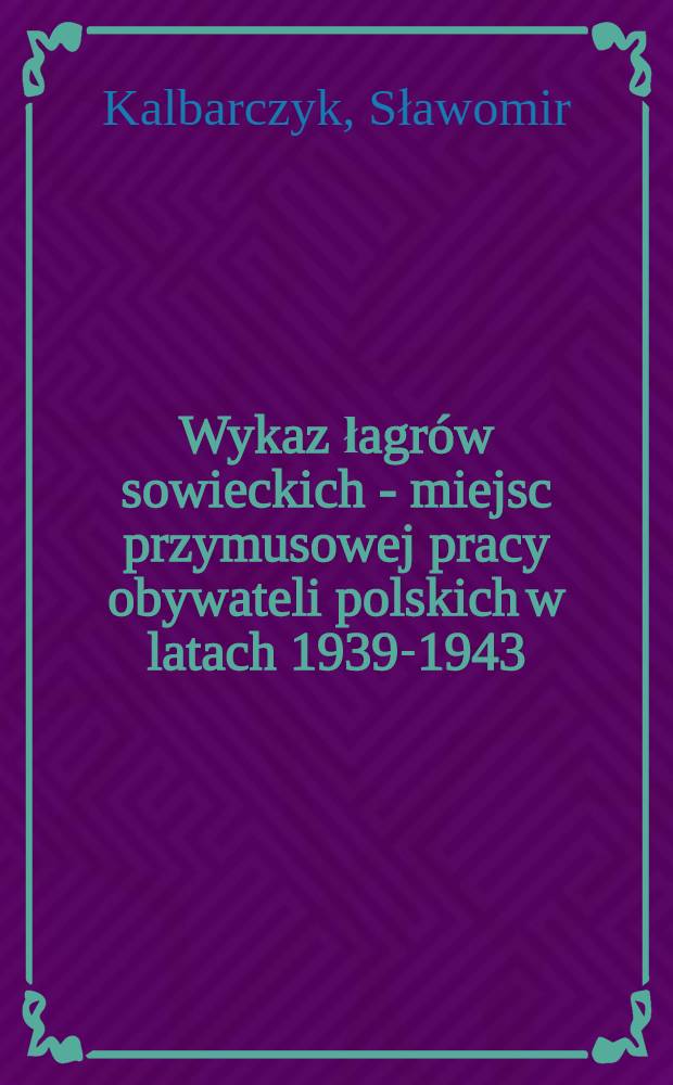Wykaz łagrów sowieckich - miejsc przymusowej pracy obywateli polskich w latach 1939-1943