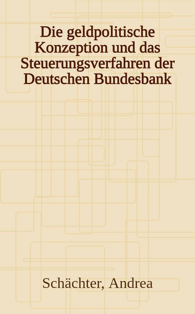 Die geldpolitische Konzeption und das Steuerungsverfahren der Deutschen Bundesbank : Implikationen für die Europ. Zentralbank = Денежно-политическая концепция и методы управления в ФРГ.