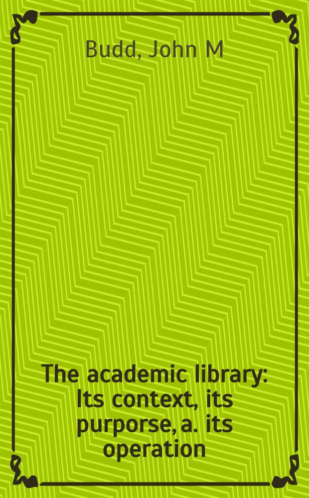 The academic library : Its context, its purporse, a. its operation