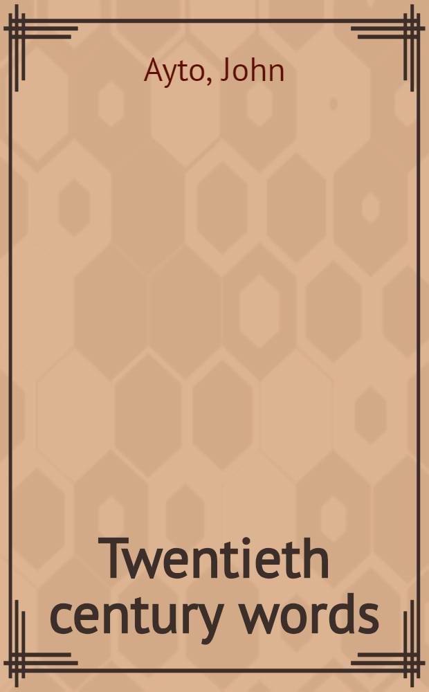 Twentieth century words : The story of the new words in Engl. over the last hundred years