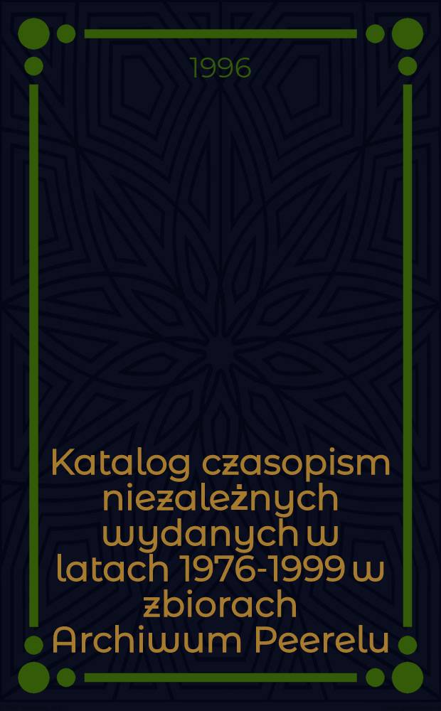 Katalog czasopism niezależnych wydanych w latach 1976-1999 w zbiorach Archiwum Peerelu