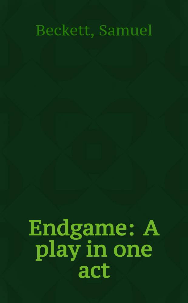 Endgame : A play in one act; Followed by Act without words: A mime for one player
