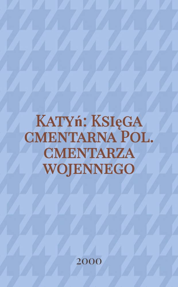 Katyń : Księga cmentarna Pol. cmentarza wojennego = Катынь.