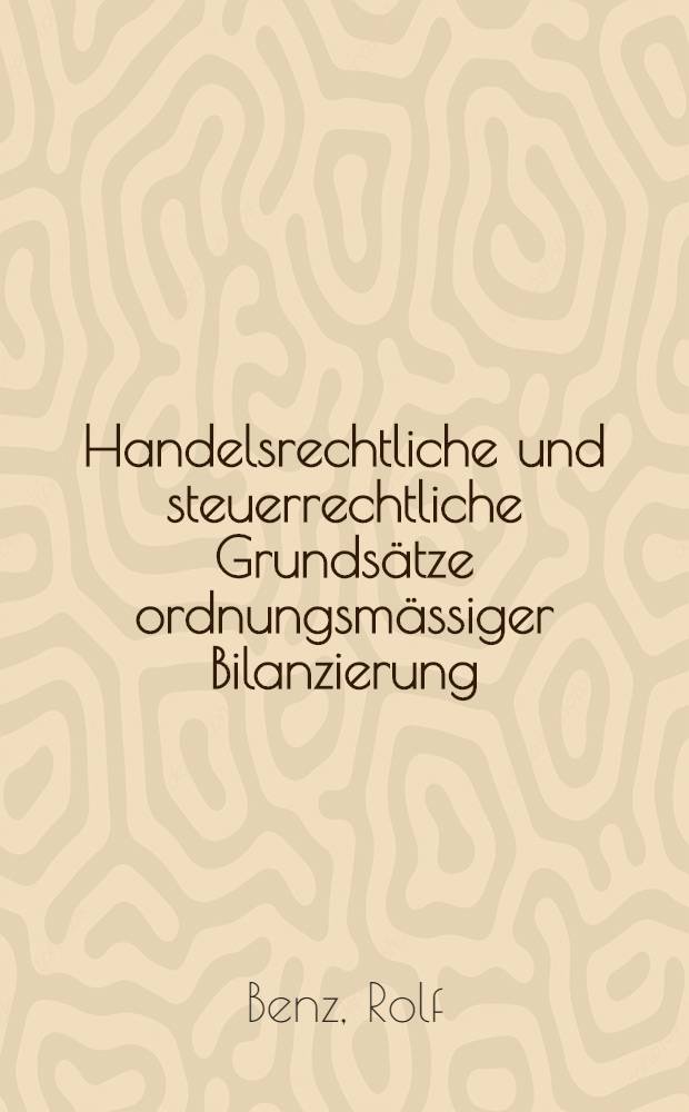 Handelsrechtliche und steuerrechtliche Grundsätze ordnungsmässiger Bilanzierung : Diss