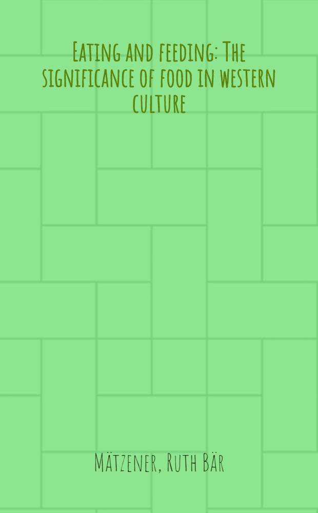 Eating and feeding : The significance of food in western culture : Thesis