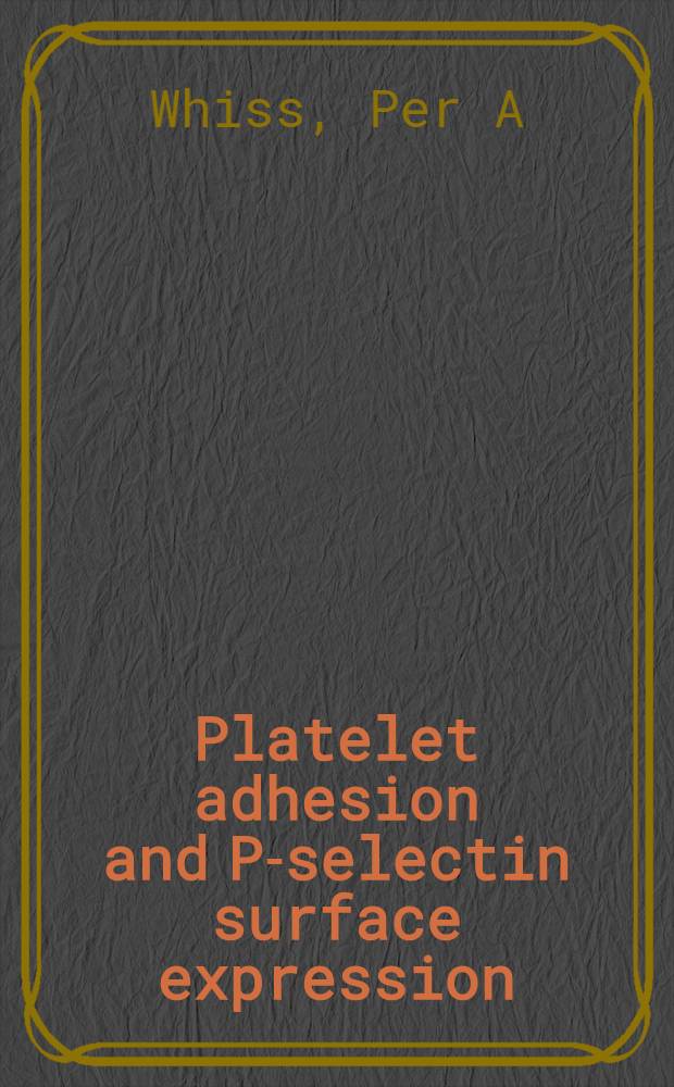 Platelet adhesion and P-selectin surface expression : Akad. avh = Адгезия тромбоцитов и Р-набор поверхностной экспрессии.