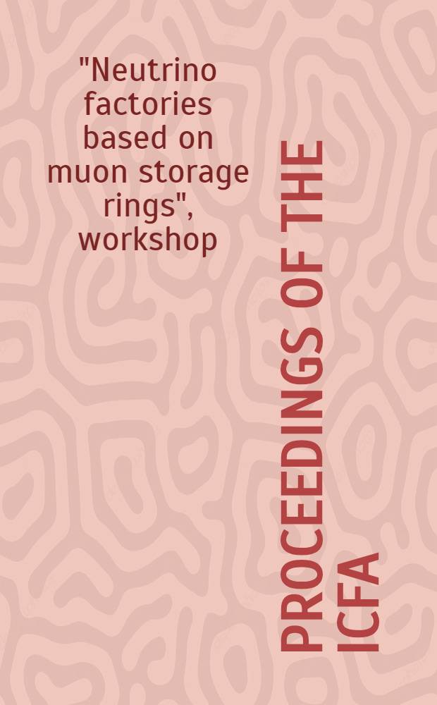 Proceedings of the ICFA/ECFA workshop "Neutrino factories based on muon storage rings" : FACT'99 : Lyon, France, 5-9 July, 1999 = Труды семинара по "Источники нейтрино на мюонных накопителях".