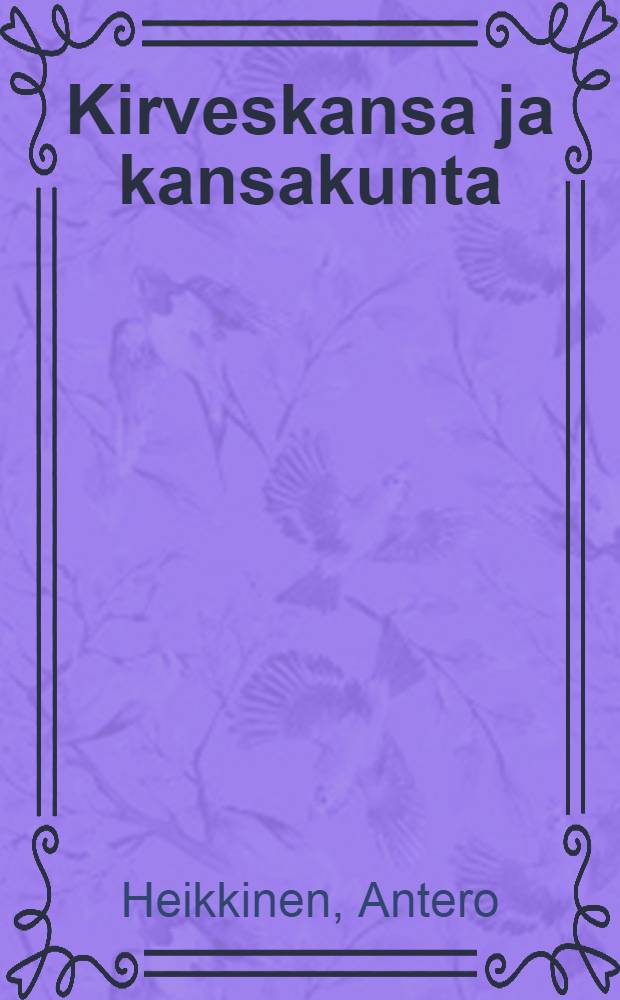 Kirveskansa ja kansakunta : Elämän rakennusta Kuhmossa 1800-luvun jälkipuolella = Народ с топором и нация: жизнь плотников Кухмо во 2-ой половине ХIХ в..