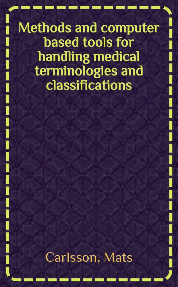 Methods and computer based tools for handling medical terminologies and classifications : Akad. avh. = Методы и компьютерная обработка данных по медицинской терминологии и классификации.