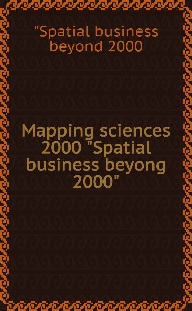 Mapping sciences 2000 "Spatial business beyong 2000": daring to change : Sydney, New South Wales, 3-6 Dec. 2000 : Spec. conf. iss = Специальный выпуск конференции. Науки по картированию 2000. Пространственное предпринимательство после 2000года. Призыв к переменам. Сидней, декабрь 2000.