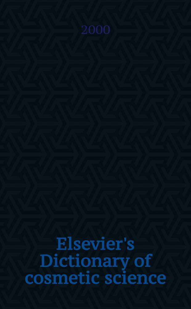 Elsevier's Dictionary of cosmetic science : In Engl., Germ., Fr., a. Portug = Справочник по косметической науке.
