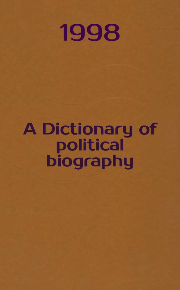 A Dictionary of political biography = Политические биографии.