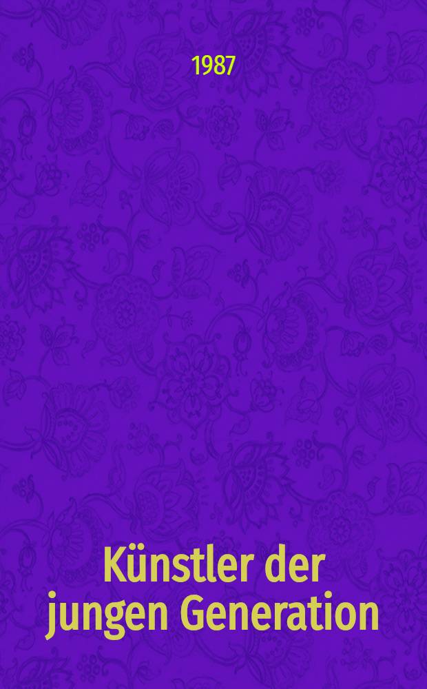 Künstler der jungen Generation = Artists of the "young generation" : Literaturverzeichnis zur Gegenwartskunst in der Amerika-Gedenkbibliothek, Berliner Zentralbibliothek : Berichtszeitraum: ca. 1960-1985