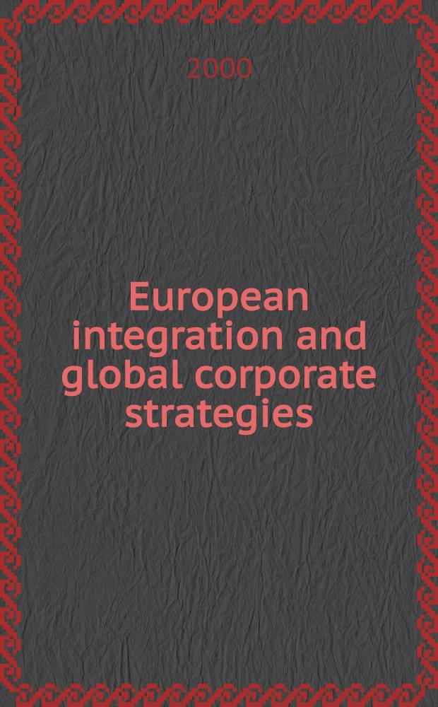 European integration and global corporate strategies = Европейская интеграция и глобальная корпоративная стратегия.
