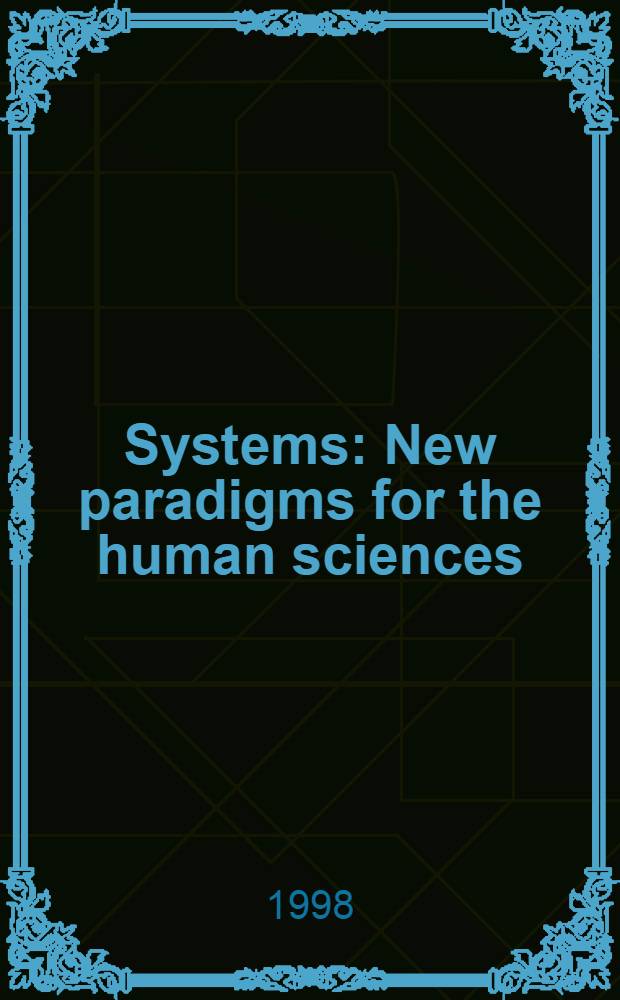 Systems : New paradigms for the human sciences