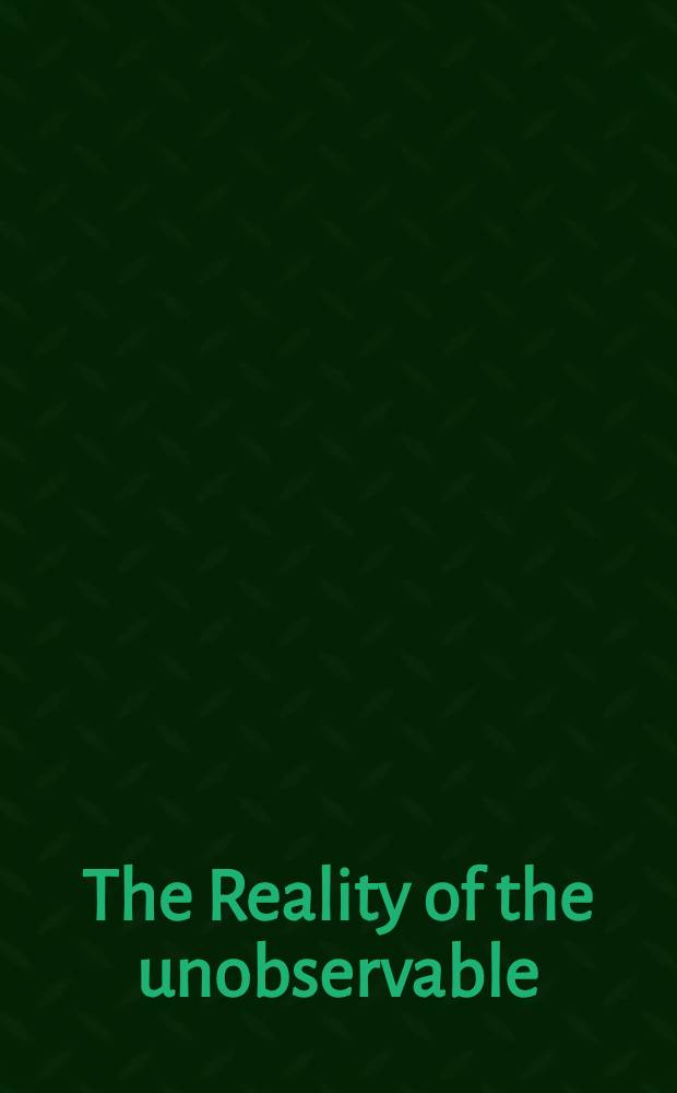 The Reality of the unobservable : Observability, unobservability a. their impact on the issue of sci. realism