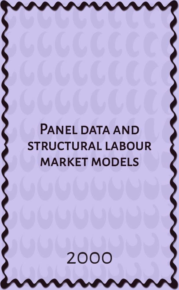 Panel data and structural labour market models : Proc. of the Furth Conf. held at Sandbjerg, 13-17 June 1998 = Модели рынка труда.