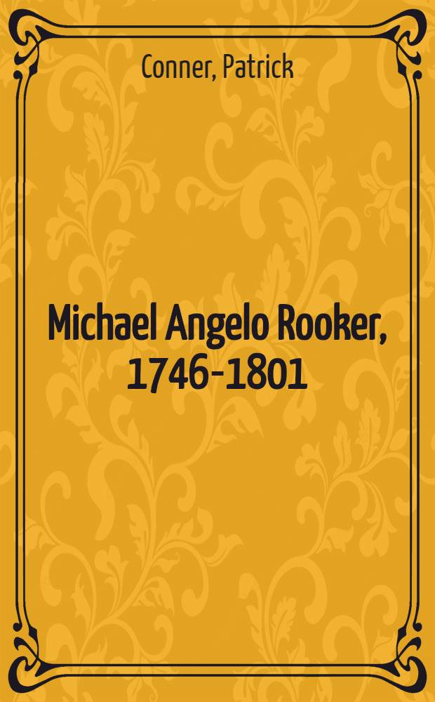 Michael Angelo Rooker, 1746-1801 : A crit. a. biogr. study a. cat. of works