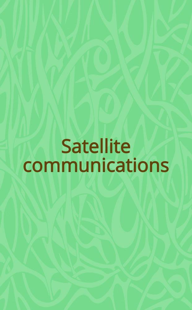 Satellite communications : System a. its des. technology = Спутниковая связь. Системы и их проектирование.