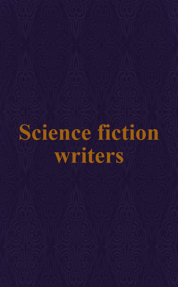 Science fiction writers : Crit. studies of the major auth. from the early nineteenth century to the present day