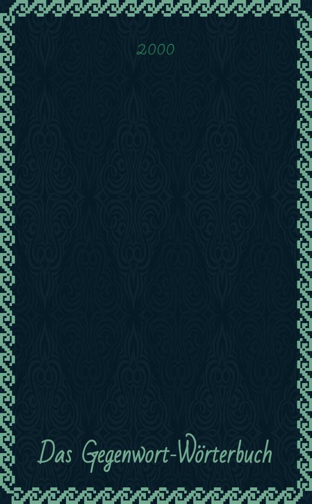 Das Gegenwort-Wörterbuch : Ein Kontrastwörterbuch mit Gebrauchshinweisen
