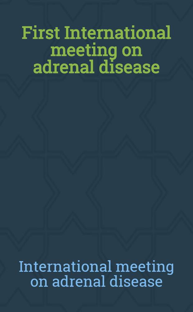 First International meeting on adrenal disease: basic and clinical aspects : Ribeirão Preto, SP, Brazil, Aug. 31 - Sept. 2, 1999
