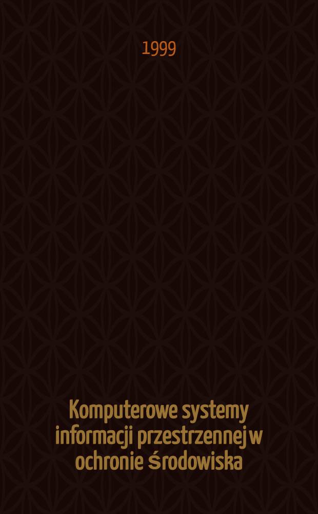 Komputerowe systemy informacji przestrzennej w ochronie środowiska = Компьютерные системы информации в охране окружающей среды.