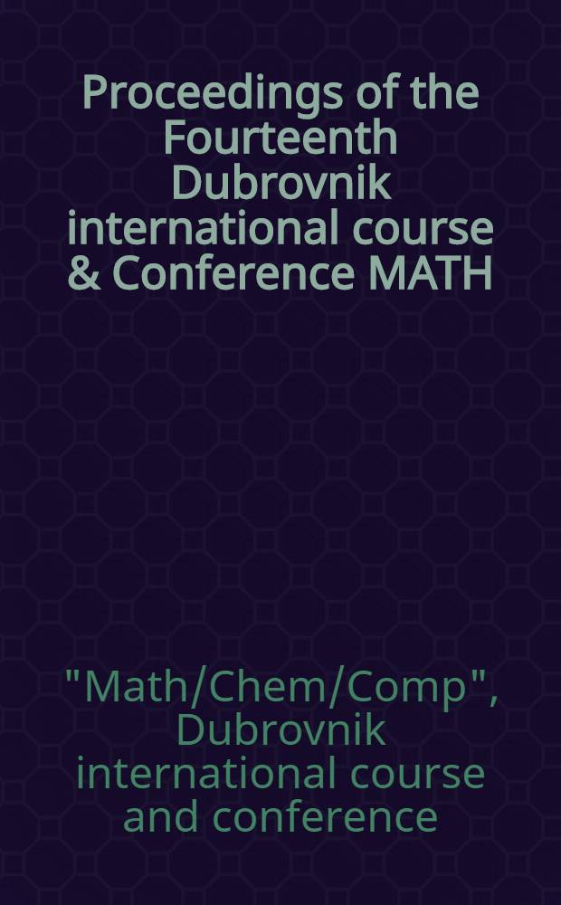 Proceedings of the Fourteenth Dubrovnik international course & Conference MATH/CHEM/COMP'99 and of the First International Dubrovnik NMR course DU'99 NMR = Труды 14 Международной конференции: "Математика, химия, компьютеры" и 5-й международный кур по ядерному магниному резонансу.
