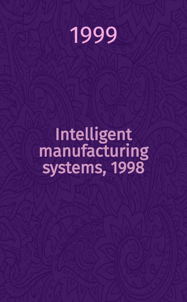 Intelligent manufacturing systems, 1998 (IMS'98) : A proc. vol. from the 5th IFAC Workshop, Gramado-RS, Brazil, 9-11, Nov., 1998 = Интеллектуальные производственные системы.