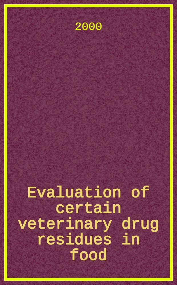 Evaluation of certain veterinary drug residues in food = Анализ содержания некоторых ветеринарных препаратов, оставшихся в пищевых продуктах..