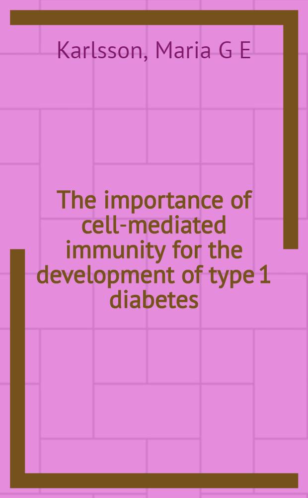 The importance of cell-mediated immunity for the development of type 1 diabetes : Akad. avh = Значение клеточноопосредованного иммунитета для развития I типа диабета.
