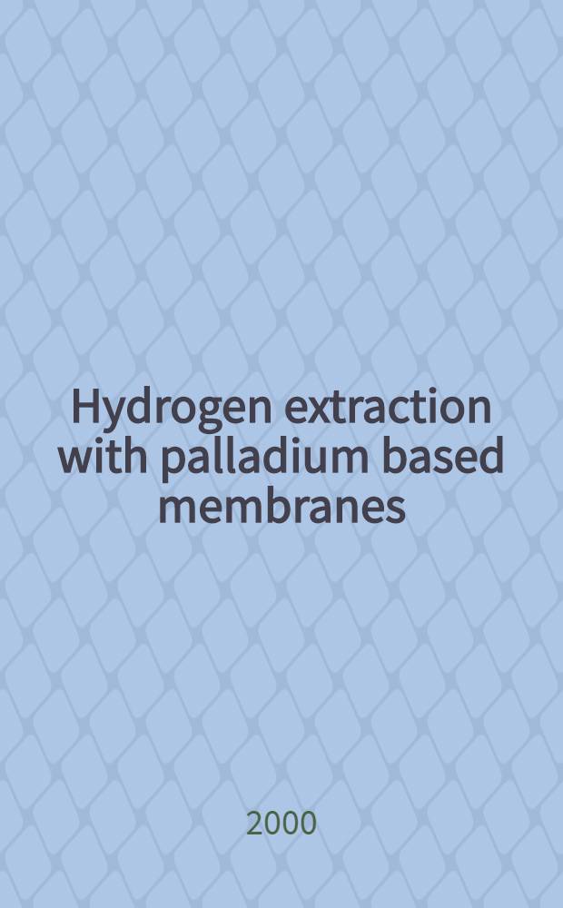 Hydrogen extraction with palladium based membranes : Akad. avh. = Экстракция водорода с помощью палладиевых мембран.