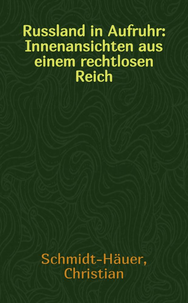 Russland in Aufruhr : Innenansichten aus einem rechtlosen Reich = Россия в мятеже. Бескровное государство. Взгляд изнутри.