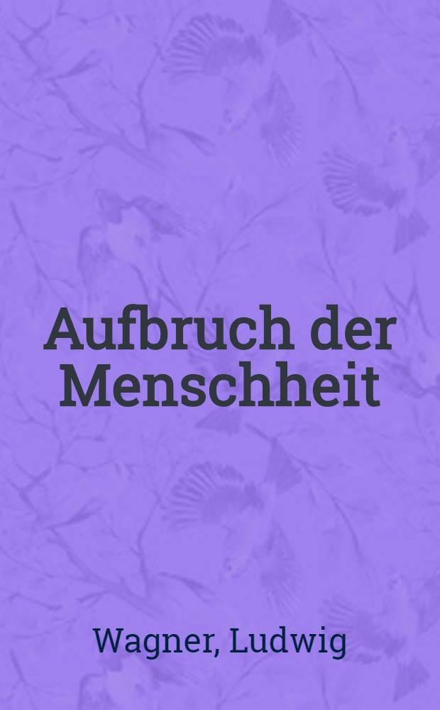 Aufbruch der Menschheit : Geschichtsphilos. Abh = Человечество на изломе: Историко-философский доклад.