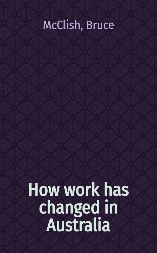 How work has changed in Australia = Как работа изменяется в Австралии.