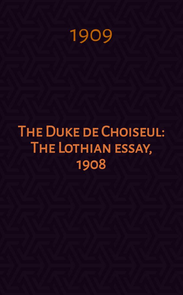 The Duke de Choiseul : The Lothian essay, 1908