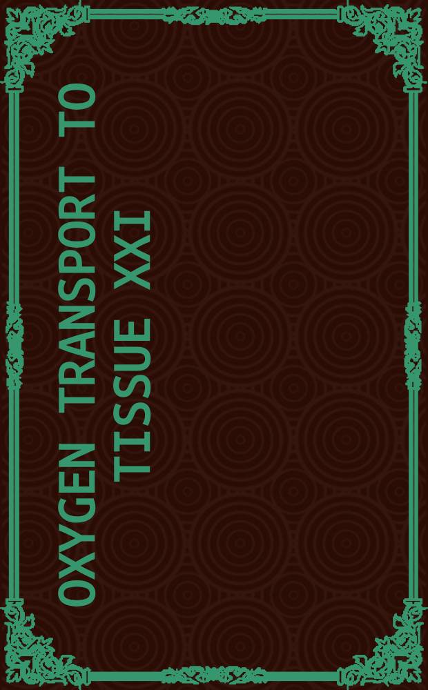Oxygen transport to tissue XXI : Proc. of the 26th Annu. meet. of the Intern. soc. on oxygen transport to tissue, held Aug. 23-28, 1998, in Budapest, Hungary = Транспорт кислорода в тканях.