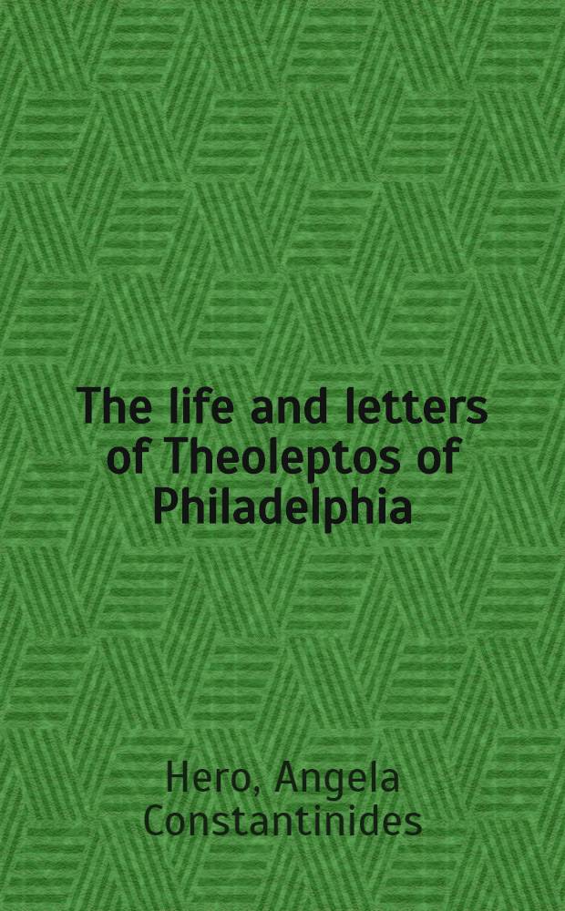 The life and letters of Theoleptos of Philadelphia