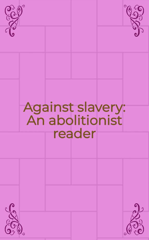Against slavery : An abolitionist reader = Против рабства. Лекции по аболиционизму.