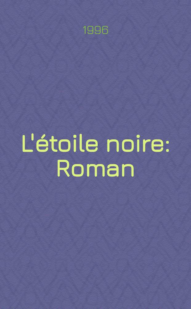 L'&eacute;toile noire : Roman
