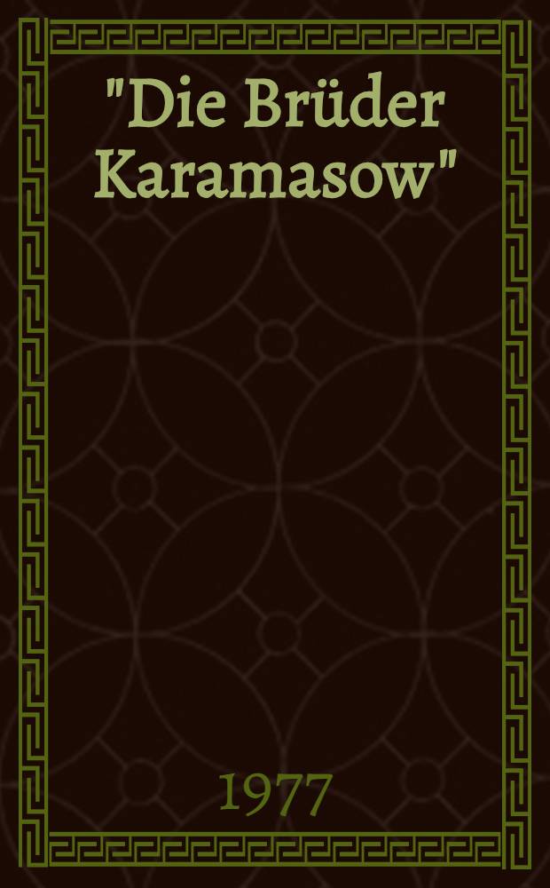 "Die Brüder Karamasow" : Dostojewskijs letzter Roman in heutiger : Elf Vortr. des IX. Symp. der Intern. Dostojewskij-Ges. Gaming, Niederösterreich, 30. Juli - 6. Aug. 1995