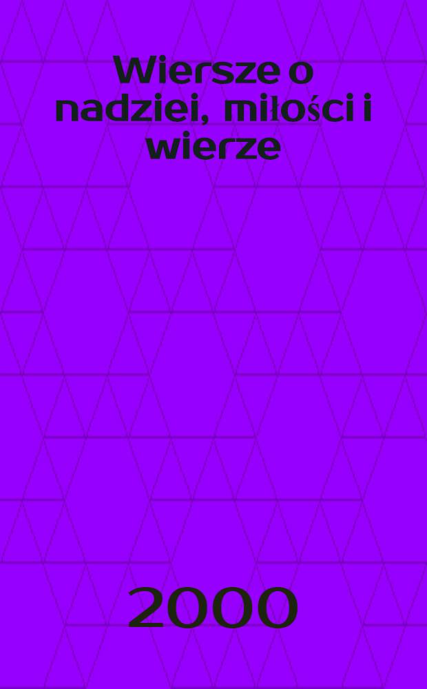 Wiersze o nadziei, miłości i wierze